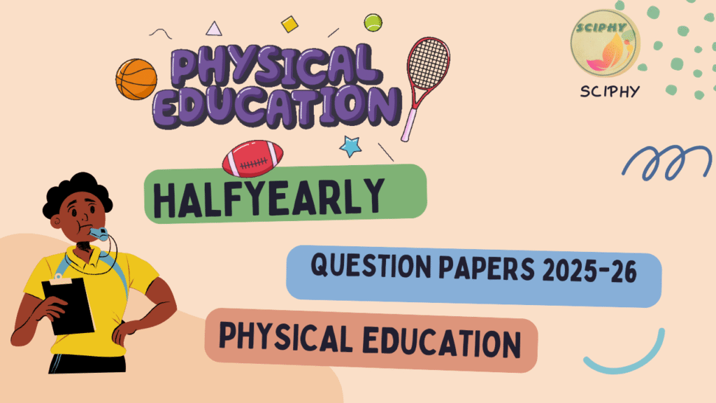PHYSICAL EDUCATION HALF YEARLY QUESTION PAPER 2025-26